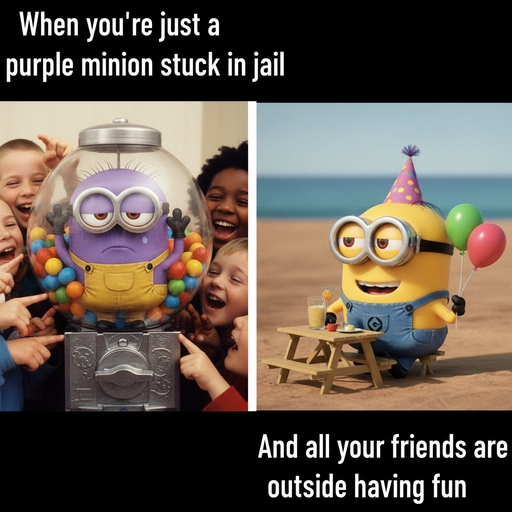 When Life's a Jail, But You're Just a Purple Minion in a Gumball Machine