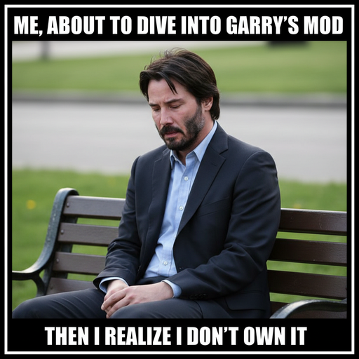 When You Want to Play Garry's Mod But Don't Own It